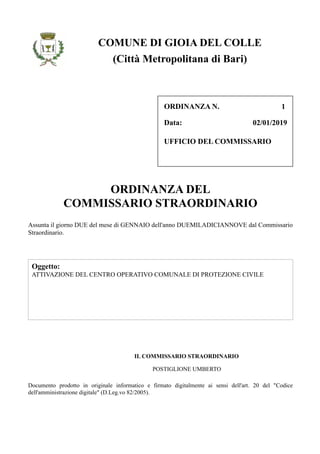 Data:
ORDINANZA N. 1
02/01/2019
UFFICIO DEL COMMISSARIO
(Città Metropolitana di Bari)
COMUNE DI GIOIA DEL COLLE
Oggetto:
A...