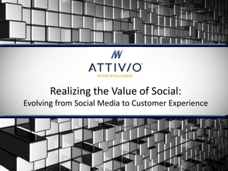 Realizing the Value of Social:
Evolving from Social Media to Customer Experience
 