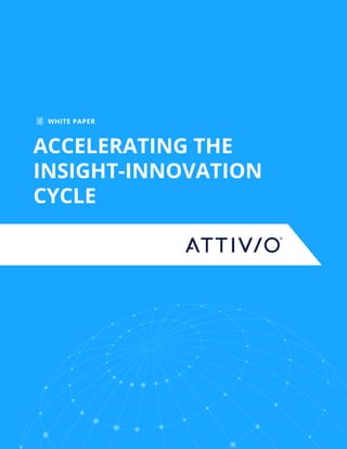 ACCELERATING THE
INSIGHT-INNOVATION
CYCLE
WHITE PAPER
 