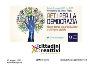 16 maggio 2016
#attivismodigitale
16 maggio 2016
#attivismodigitale
@rosybattaglia @cittadinireatti@Montecitorio
 