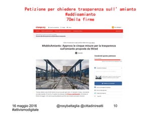 16 maggio 2016
#attivismodigitale
16 maggio 2016
#attivismodigitale
@rosybattaglia @cittadinireatti 10
Petizione per chied...