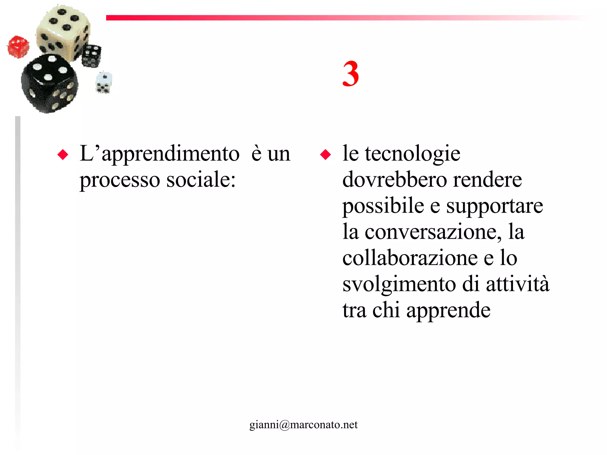 3 L’apprendimento  è un processo sociale: le tecnologie dovrebbero rendere possibile e supportare la conversazione, la collaborazione e lo svolgimento di attività tra chi apprende 