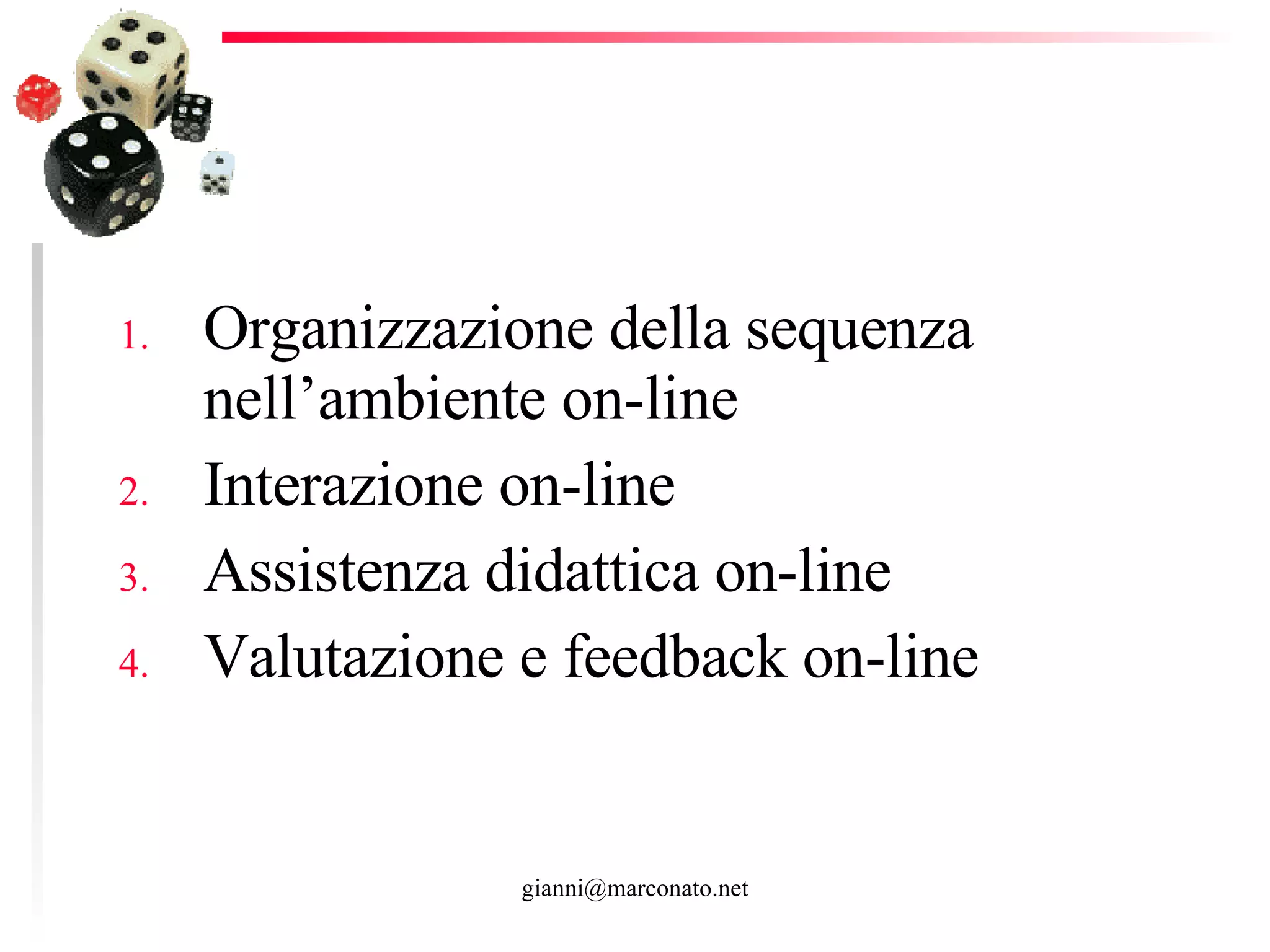 Organizzazione della sequenza nell’ambiente on-line Interazione on-line Assistenza didattica on-line Valutazione e feedback on-line 