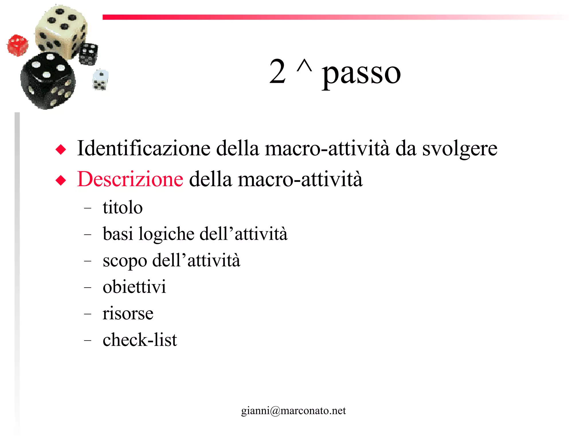 2 ^ passo  Identificazione della macro-attività da svolgere  Descrizione  della macro-attività  titolo basi logiche dell’attività scopo dell’attività obiettivi risorse check-list 