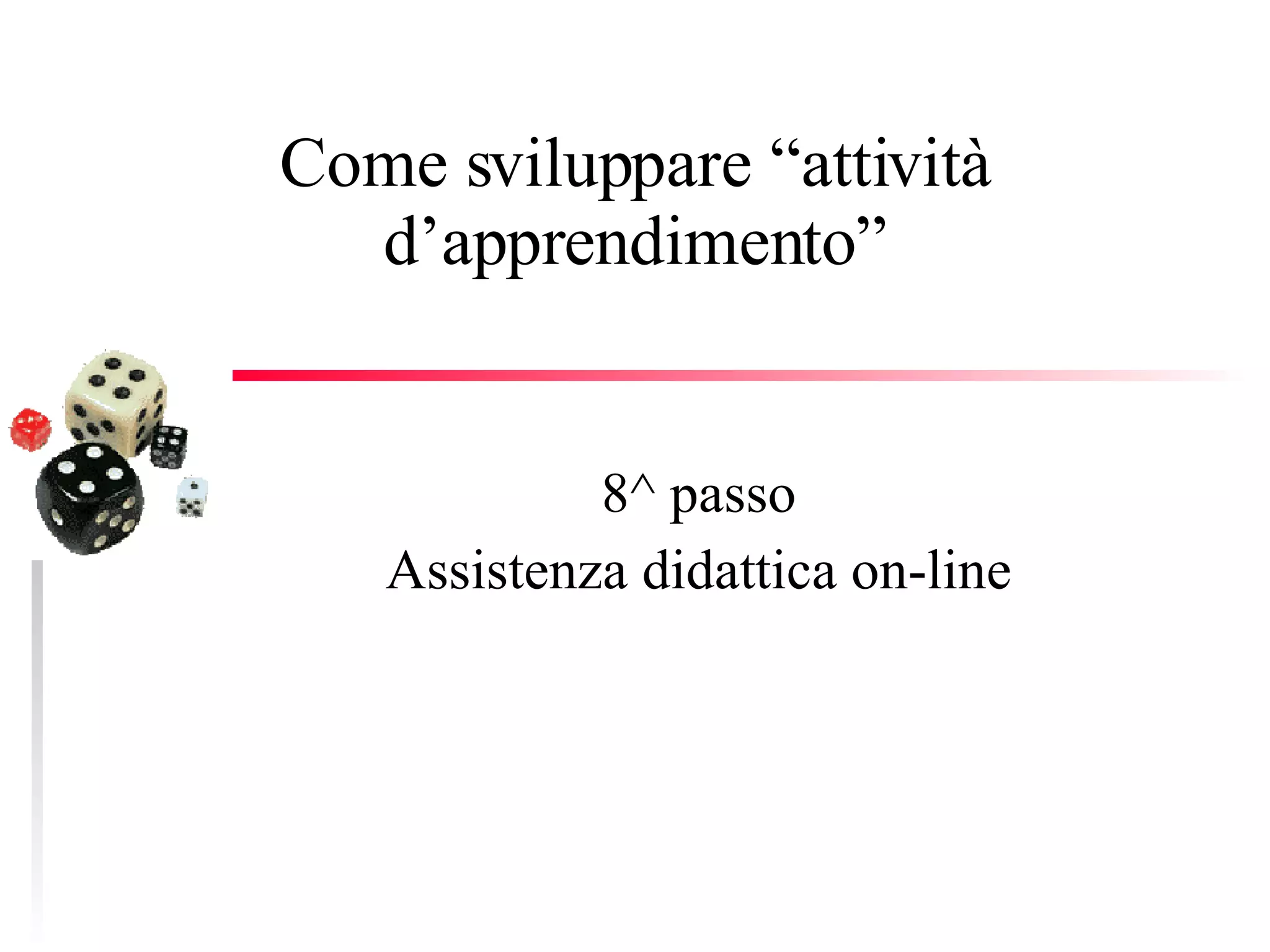 Come sviluppare “attività d’apprendimento” 8^ passo Assistenza didattica on-line 