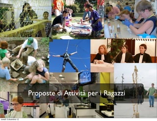 Proposte di Attività per i Ragazzi


lunedì 3 dicembre 12
 