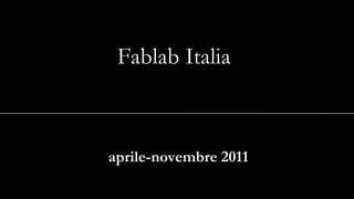 Fablab Italia  aprile-novembre 2011 