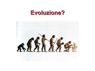 Evoluzione?
 