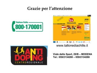 Grazie per l’attenzione




               www.tallonediachille.it

             Viale dello Sport, 29/B – MODENA
             Tel.: 059/2134280 – 059/2134286
 