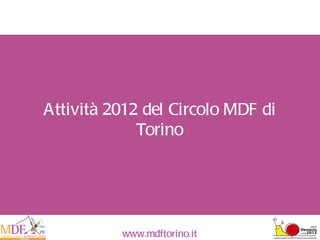Attività 2012 del Circolo MDF di Torino 
