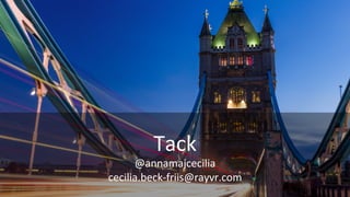 Tack	
@annamajcecilia	
cecilia.beck-friis@rayvr.com	
 