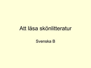 Att läsa skönlitteratur Svenska B 