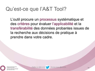 Follow us @nccmt Suivez-nous @ccnmo
Qu’est-ce que l’A&T Tool?
L’outil procure un processus systématique et
des critères po...