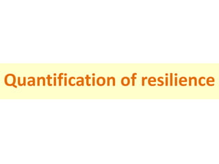 Quantification of resilience
 
