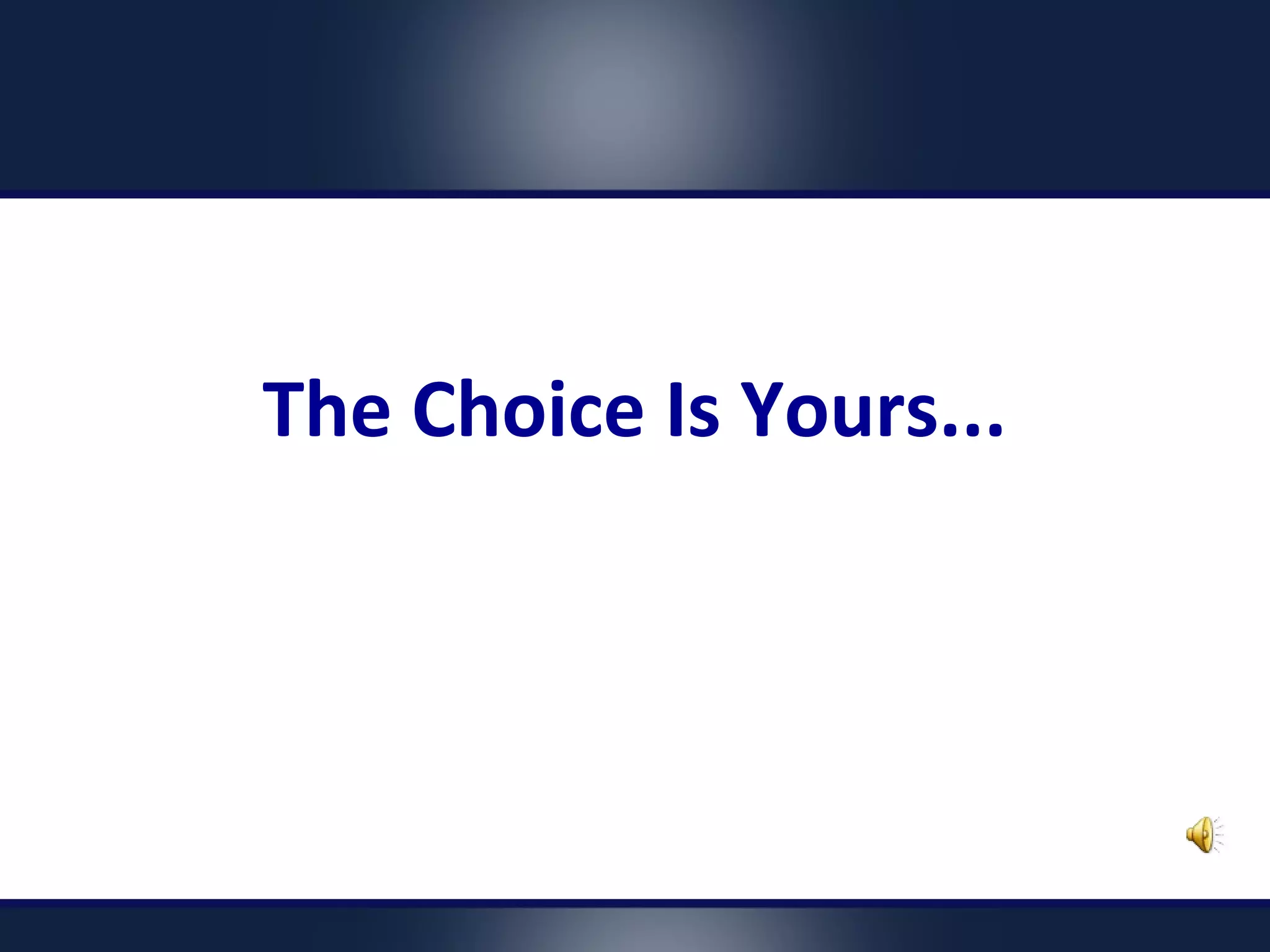 The Choice Is Yours...
 