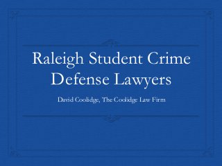 Raleigh Student Crime
Defense Lawyers
David Coolidge, The Coolidge Law Firm
 