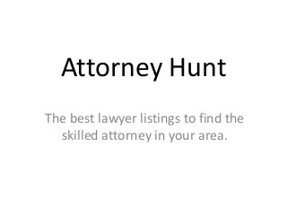 Attorney Hunt
The best lawyer listings to find the
skilled attorney in your area.
 