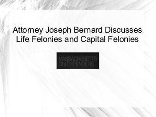Attorney Joseph Bernard Discusses
Life Felonies and Capital Felonies
 
