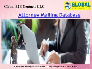 Attorney Mailing Database
Global B2B Contacts LLC
816-286-4114|info@globalb2bcontacts.com| www.globalb2bcontacts.com
 