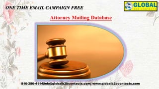 Attorney Mailing Database
816-286-4114|info@globalb2bcontacts.com| www.globalb2bcontacts.com
 