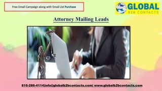 Attorney Mailing Leads
816-286-4114|info@globalb2bcontacts.com| www.globalb2bcontacts.com
 