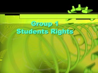 Group 1
Students Rights
 