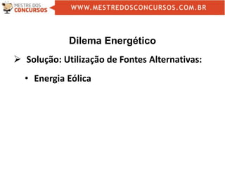 Dilema Energético
 Solução: Utilização de Fontes Alternativas:
• Energia Eólica
 