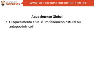 Aquecimento Global
• O aquecimento atual é um fenômeno natural ou
antopocêntrico?
 