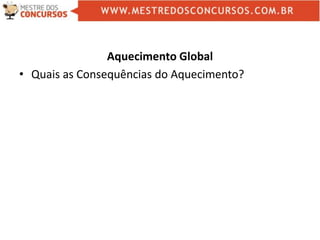 Aquecimento Global
• Quais as Consequências do Aquecimento?
 