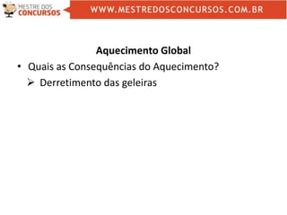Aquecimento Global
• Quais as Consequências do Aquecimento?
 Derretimento das geleiras
 