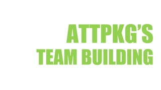 ATTPKG’S
TEAM BUILDING2016
 
