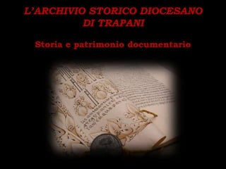 L’ARCHIVIO STORICO DIOCESANO
DI TRAPANI
Storia e patrimonio documentario
 