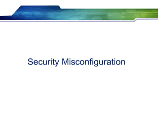 Security Misconfiguration
 
