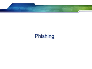 Phishing
 