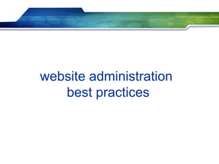 website administration
best practices
 