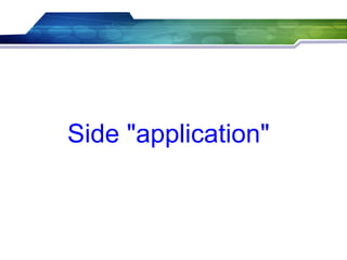 Side "application"
 
