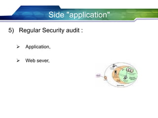 Side "application"
5) Regular Security audit :
 Application,
 Web sever,
 
