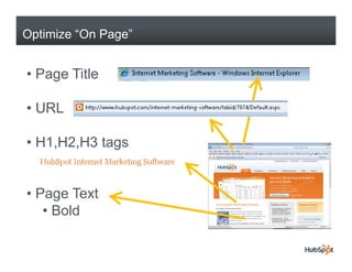 Optimize “On Page”


• Page Title

• URL

• H1,H2,H3 tags


• Page Text
   • Bold
 