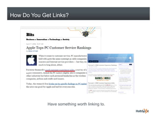 How Do You Get Links?




             Have something worth linking to.
 