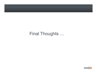 Final Thoughts …
Fi l Th    ht
 