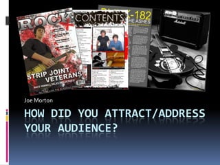 How Did You attract/address your audience? Joe Morton 