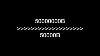 50000000B
>>>>>>>>>>>>>>>>>>>
50000B
 