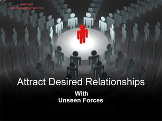 Attract Desired Relationships   With  Unseen Forces  