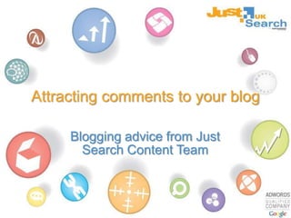 Attracting comments to your blog Blogging advice from Just Search Content Team 
