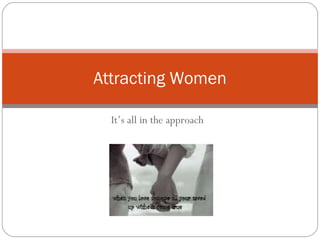 It’s all in the approach Attracting Women 
