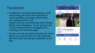 Facebook
• Facebook is an extremely popular social
networking site that allows people to
create profiles and pages where t...
