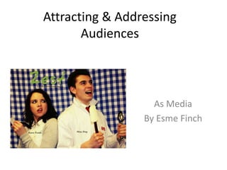 Attracting & Addressing
       Audiences



                   As Media
                 By Esme Finch
 
