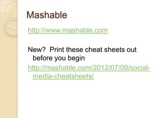 Mashable
http://www.mashable.com

New? Print these cheat sheets out
  before you begin
http://mashable.com/2012/07/09/soci...