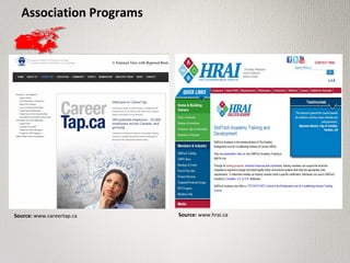 Association Programs
Insert HRAI program
Source: www.careertap.ca Source: www.hrai.ca
 