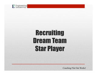 Recruiting
Dream Team
Star Player
Coaching Flat Out Works!
 